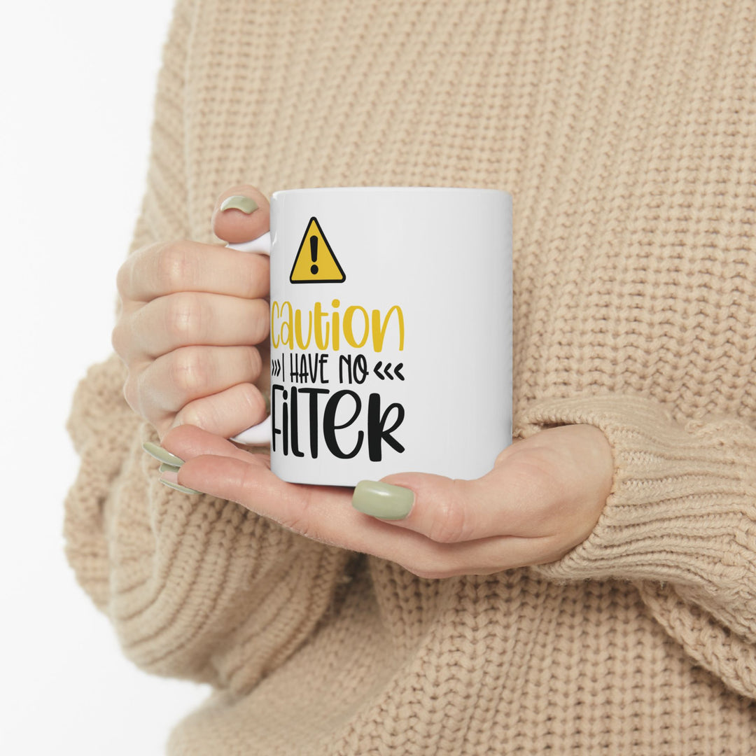 Caution I Have No Filter Mug
