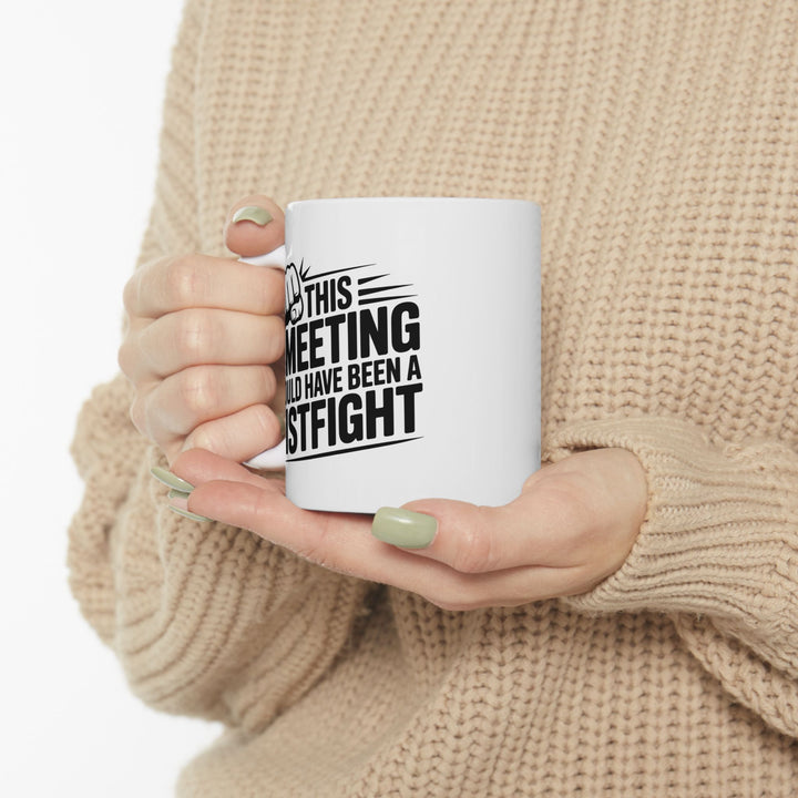 Meeting Could Be A Fist Fight Mug