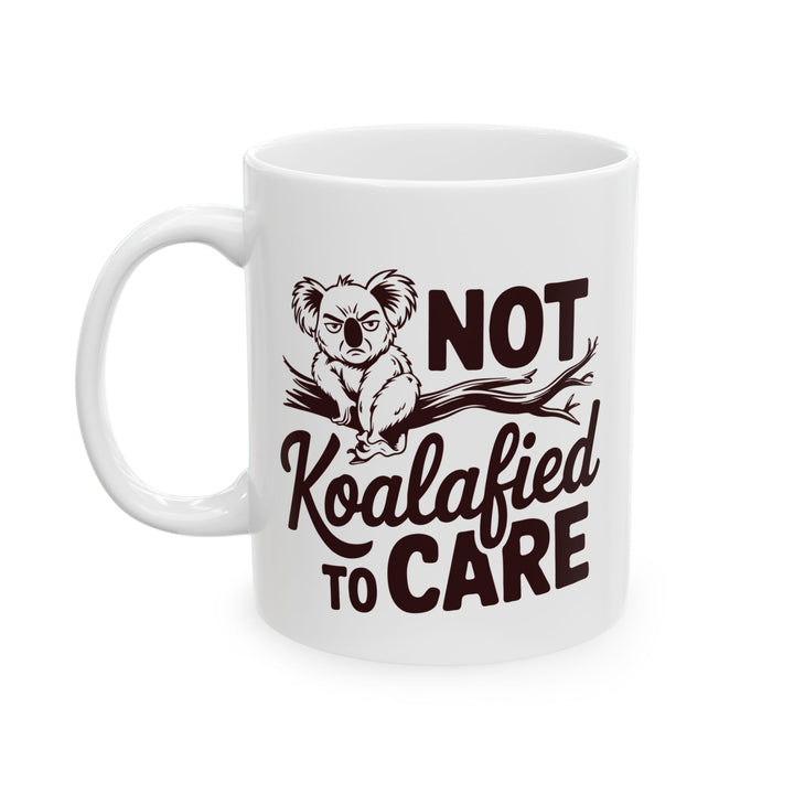 Not Koalafied To Care Mug
