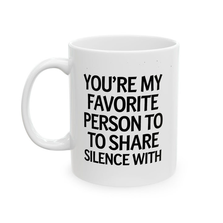 Favorite Person To Share Silence With Ceramic Mug