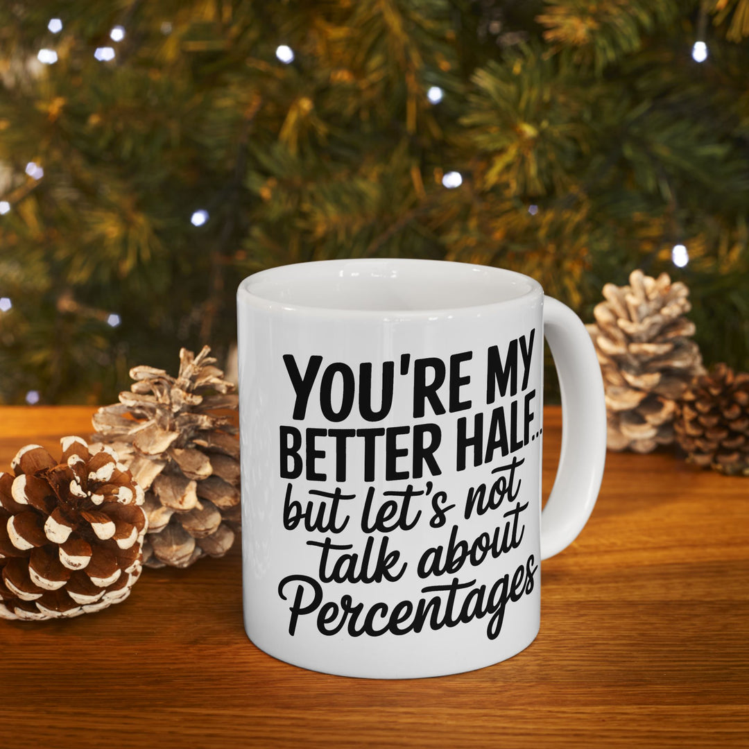 You're My Better Half Ceramic Mug