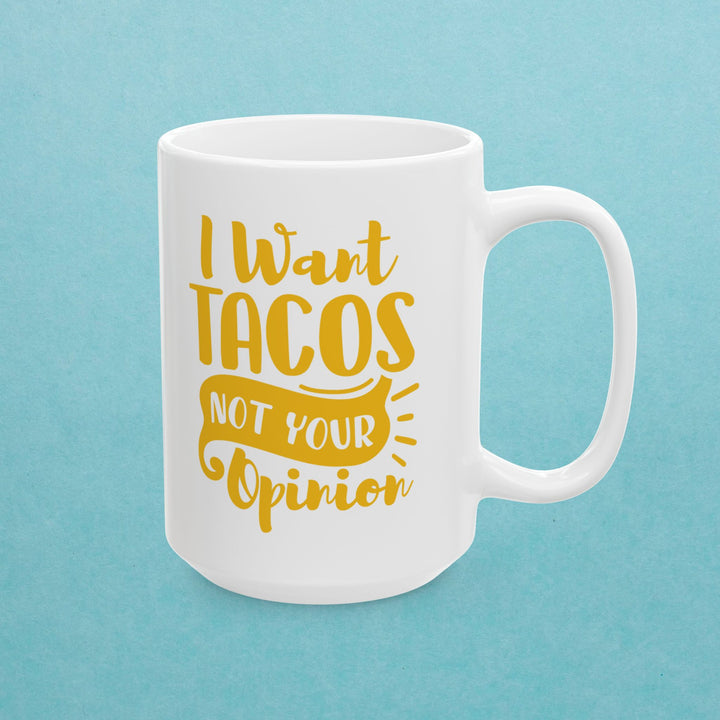 I Want Tacos, Not Your Opinion Mug