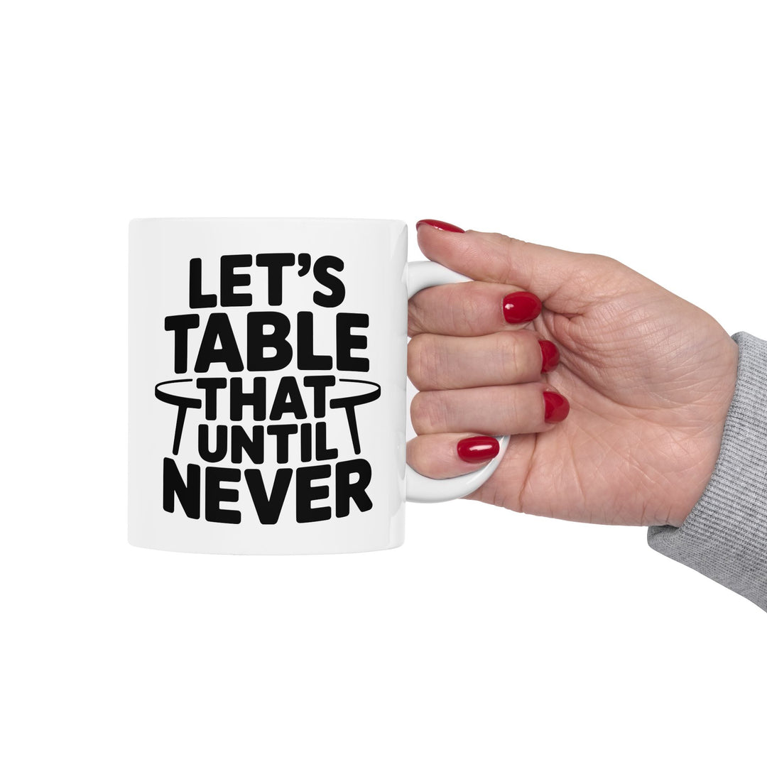 Lets Table That Never Mug