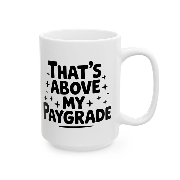 Above My Paygrade Mug
