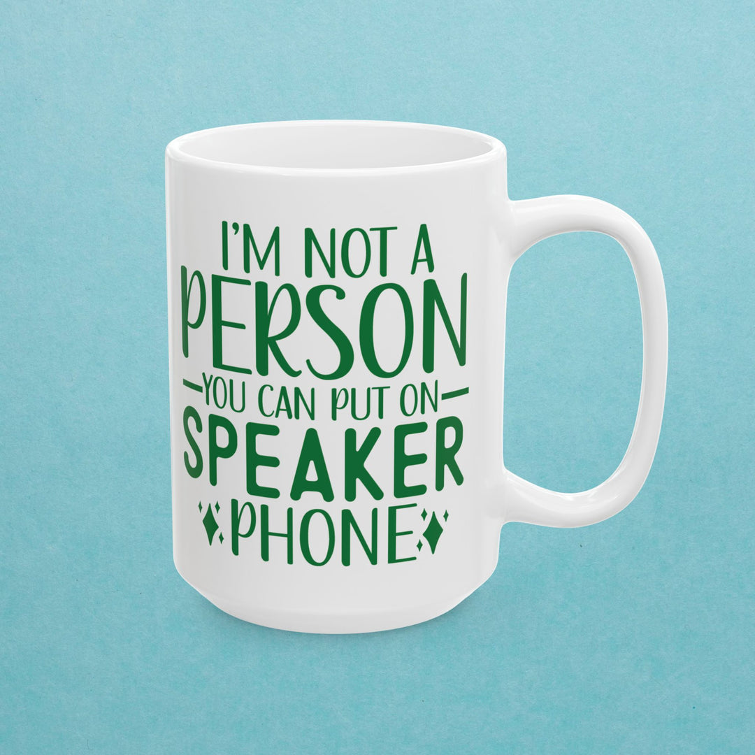 Don't Put Me On Speaker Phone Mug