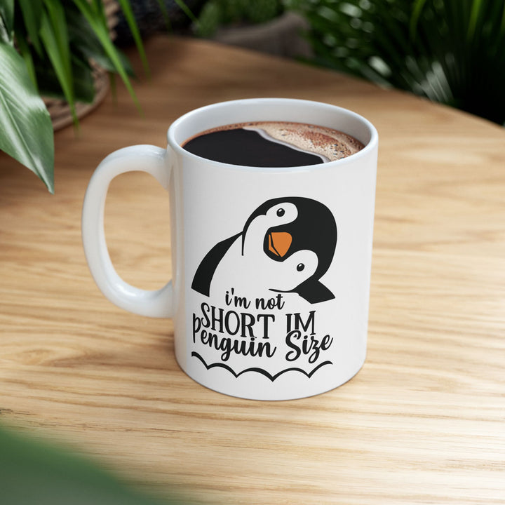 I am Not Short, Just Penguin Sized Mug