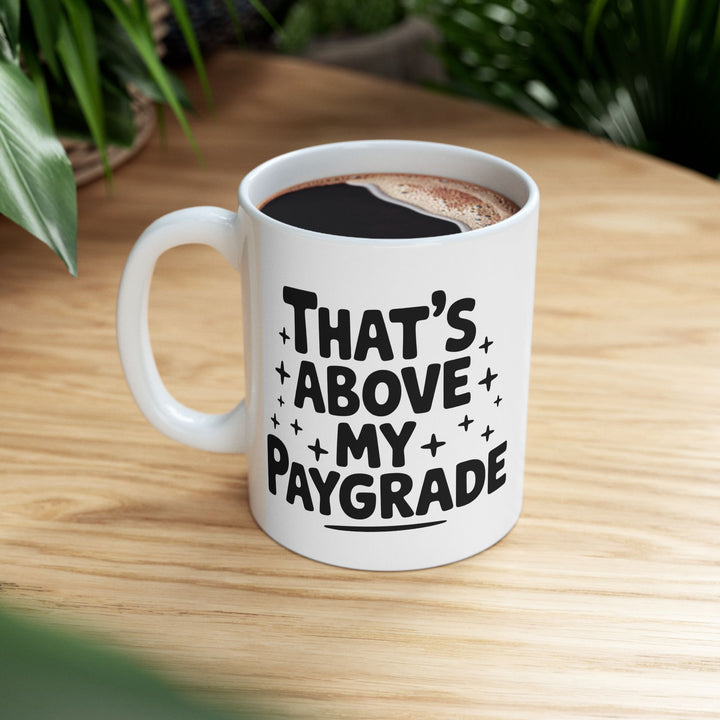Above My Paygrade Mug