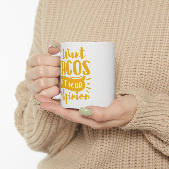 I Want Tacos, Not Your Opinion Mug