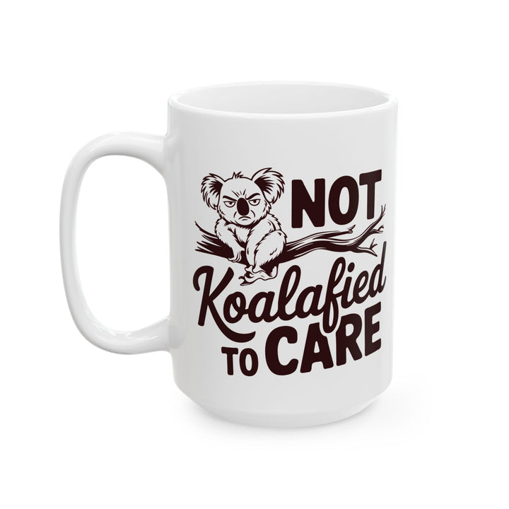 Not Koalafied To Care Mug