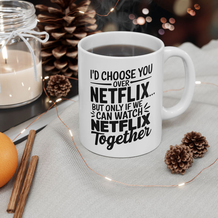 I Choose You Over Netflix Ceramic Mug