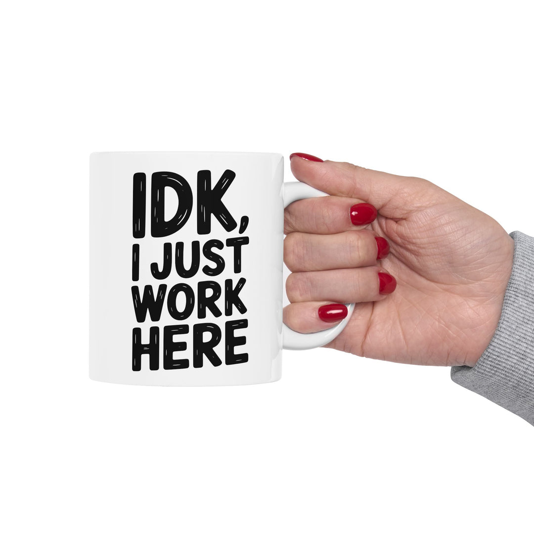 IDK I Just Work Here Mug