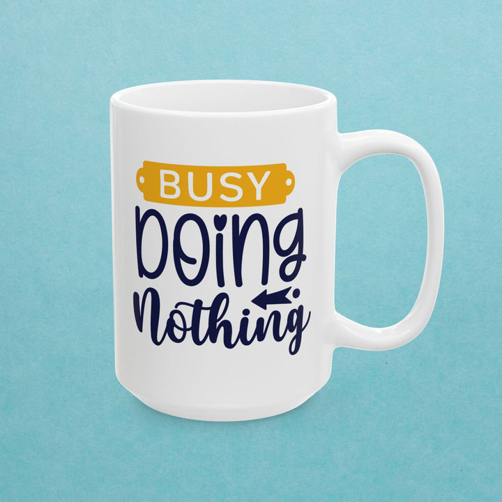 Busy Doing Nothing Mug.