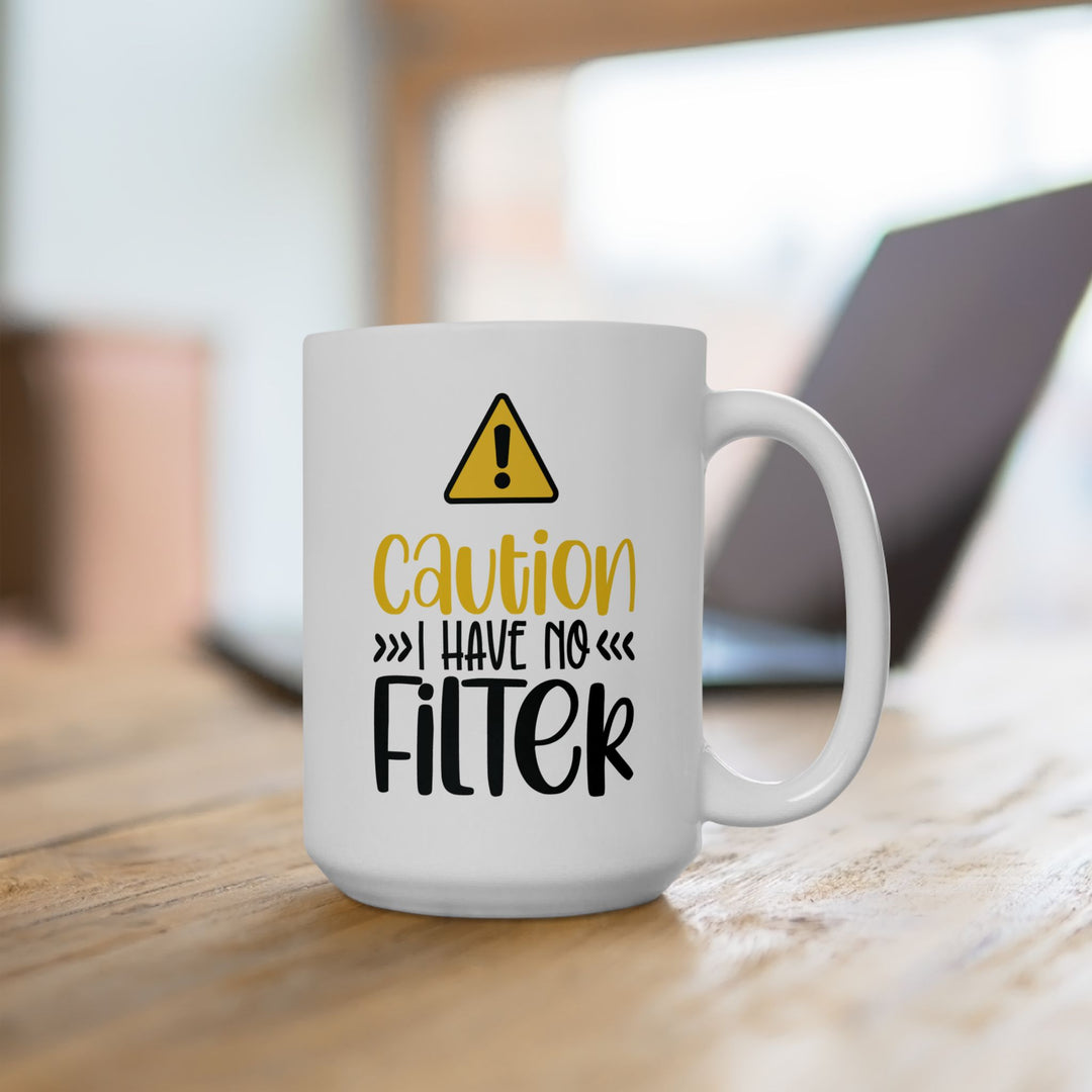 Caution I Have No Filter Mug