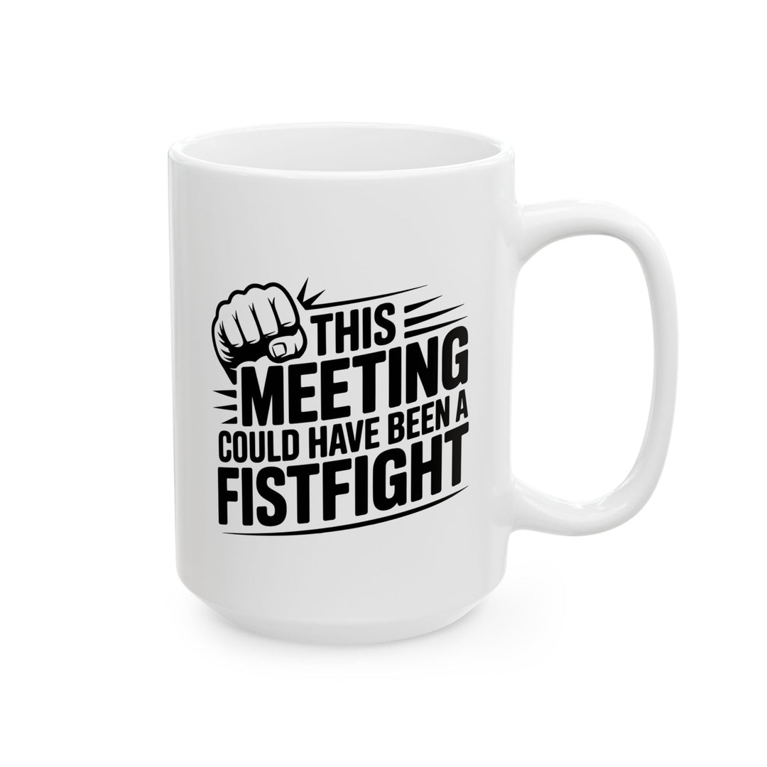 Meeting Could Be A Fist Fight Mug