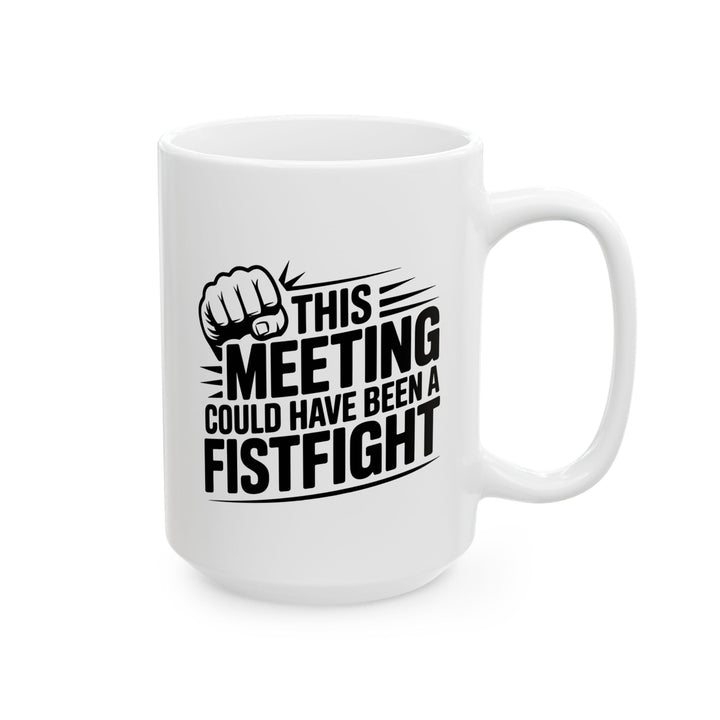 Meeting Could Be A Fist Fight Mug