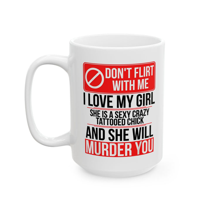 Don,t Flirt With Me Ceramic Mug
