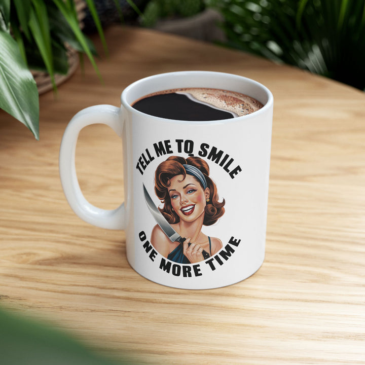 Tell Me to Smile One More Time Mug