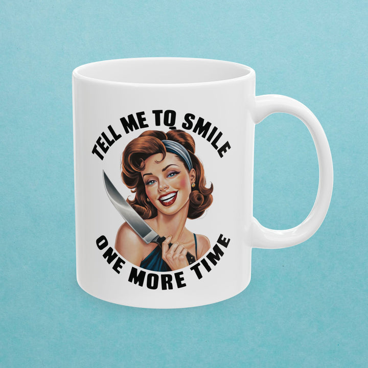 Tell Me to Smile One More Time Mug