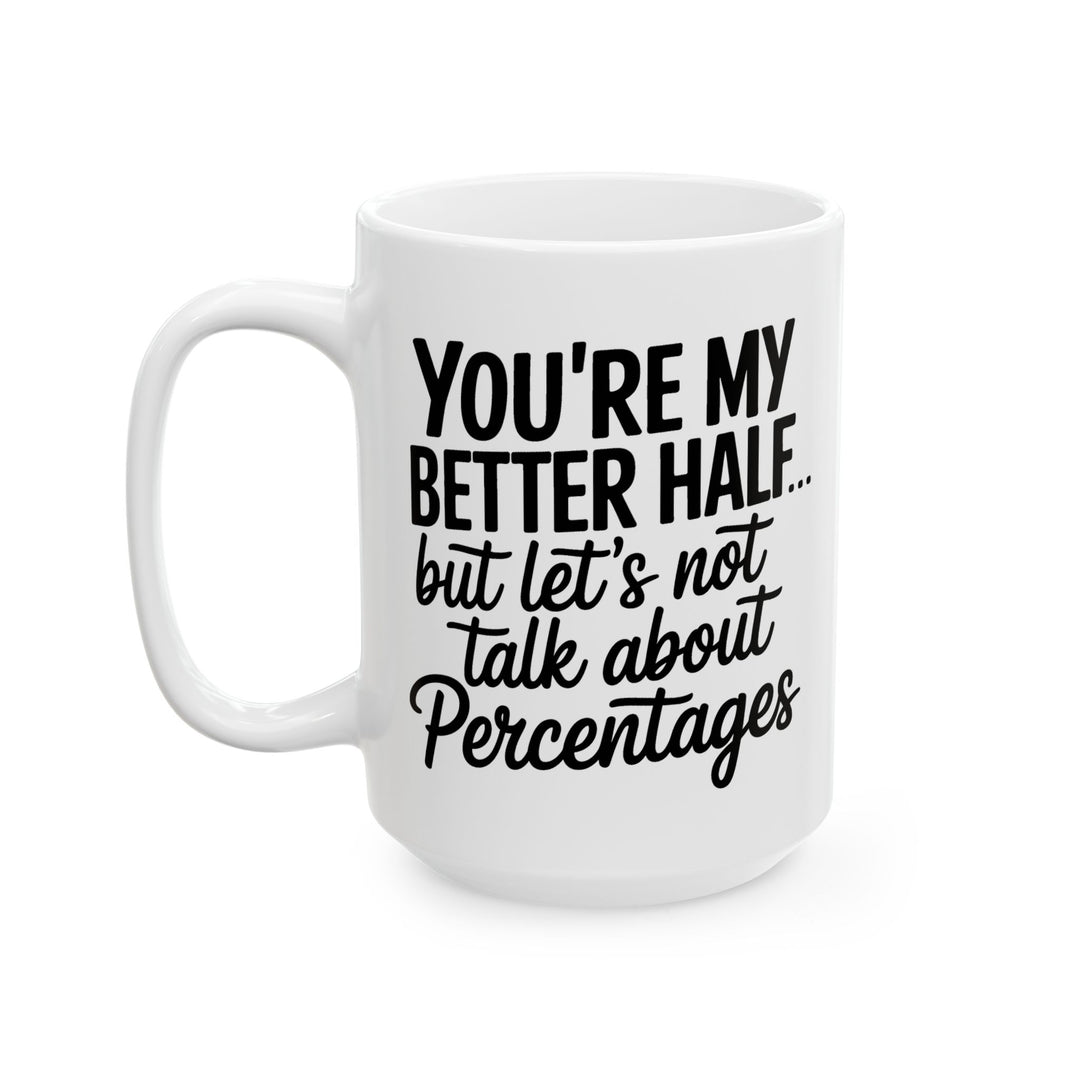 You're My Better Half Ceramic Mug