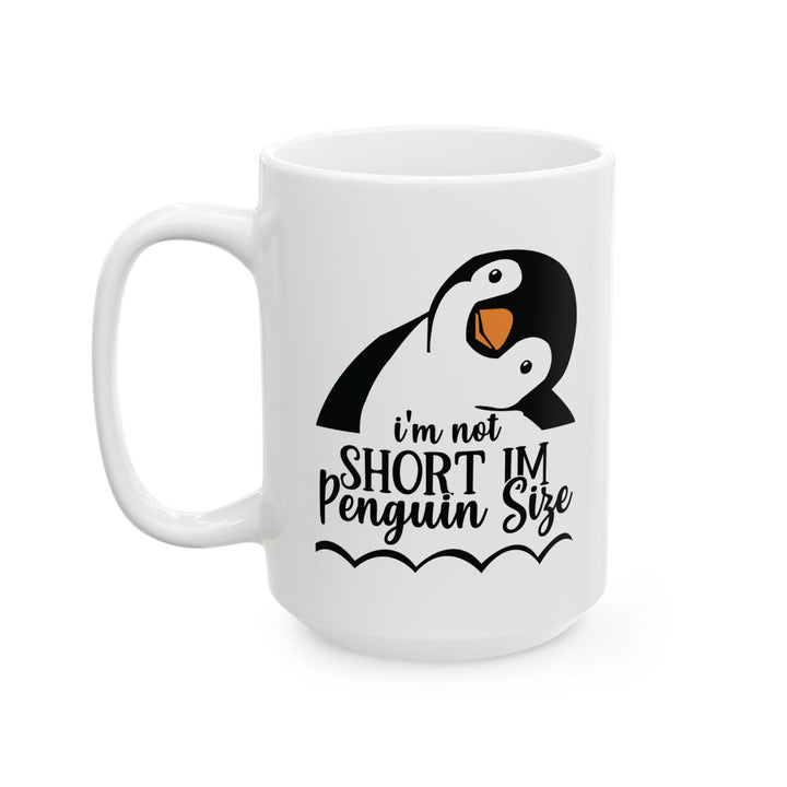 I am Not Short, Just Penguin Sized Mug