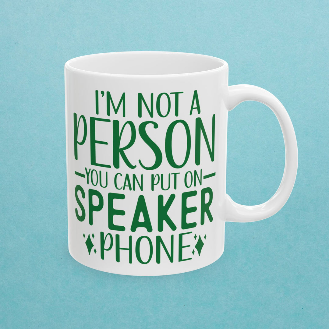 Don't Put Me On Speaker Phone Mug
