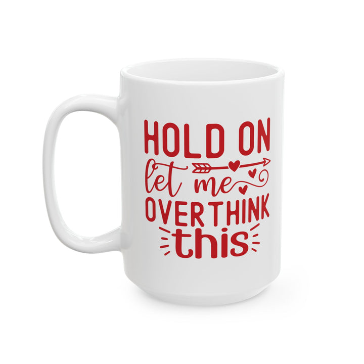 Hold On, Let Me Overthink This Mug