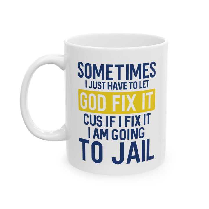 Sometimes I Just Have To Let God Fix It Mug