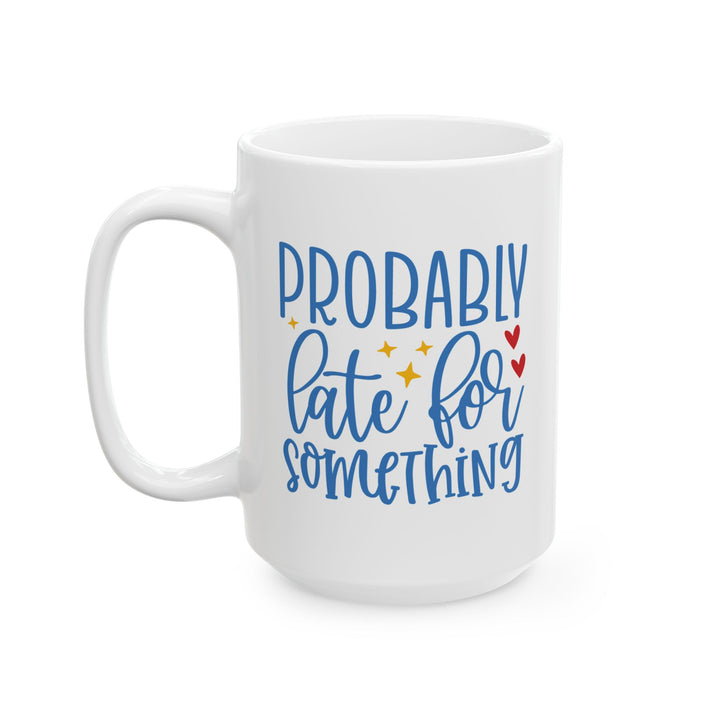 Probably Late For Something Mug