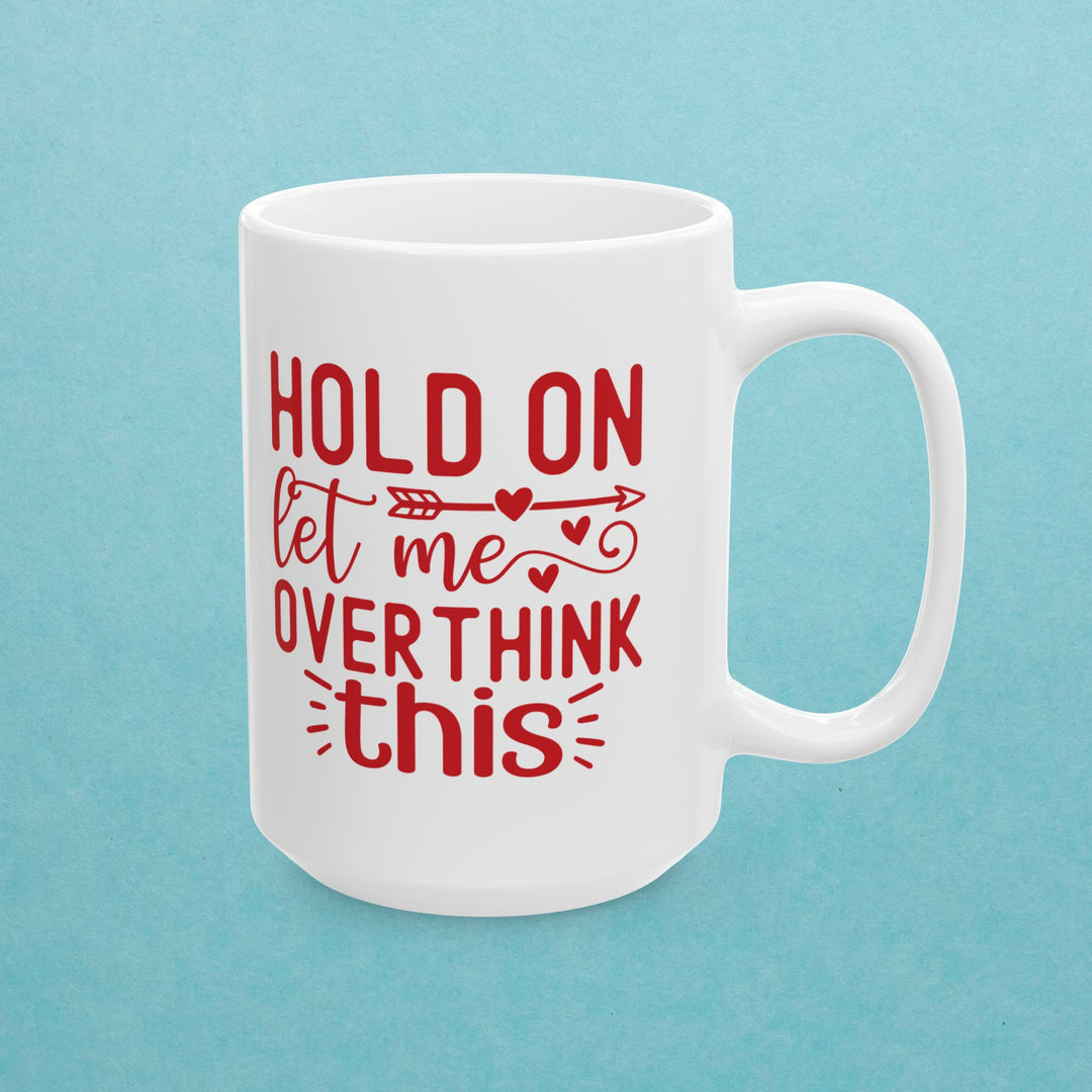 Hold On, Let Me Overthink This Mug