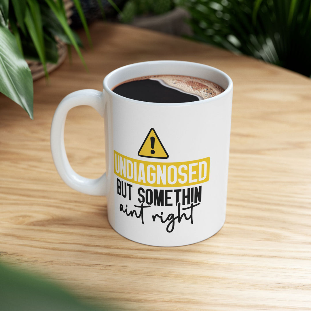 Undiagnosed But Something Aint Right Mug
