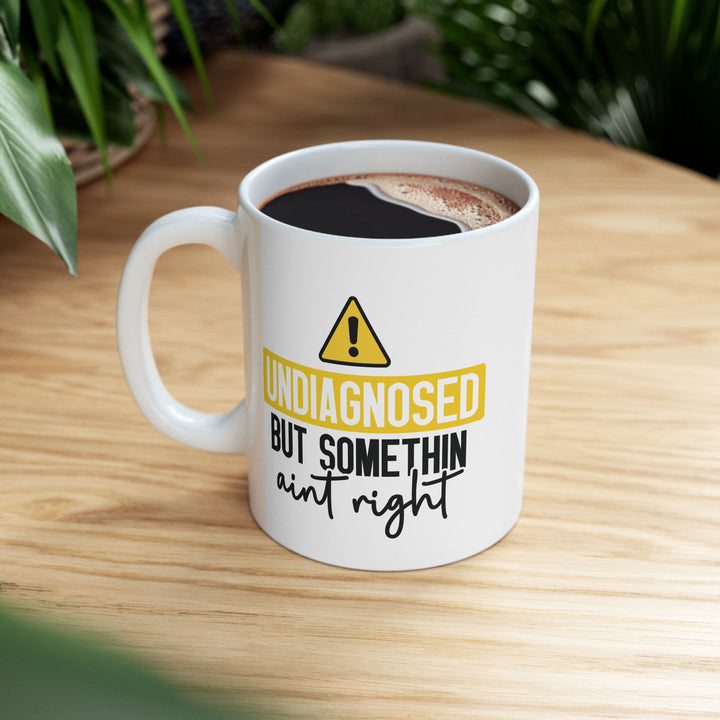 Undiagnosed But Something Aint Right Mug