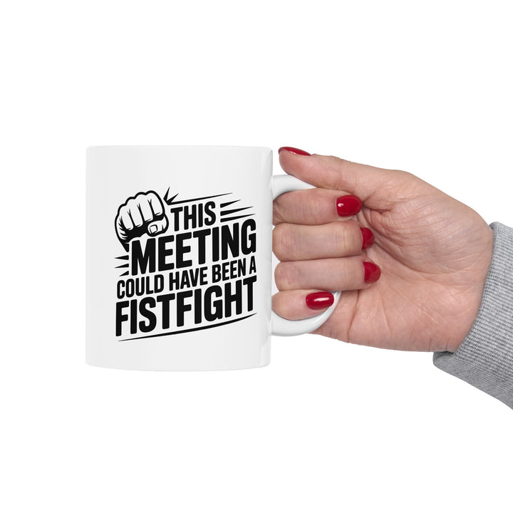 Meeting Could Be A Fist Fight Mug