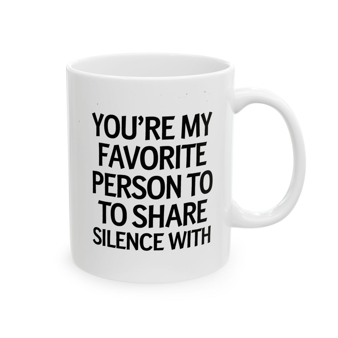 Favorite Person To Share Silence With Ceramic Mug