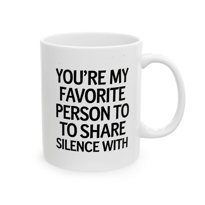 Favorite Person To Share Silence With Ceramic Mug