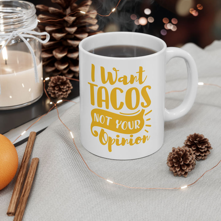 I Want Tacos, Not Your Opinion Mug