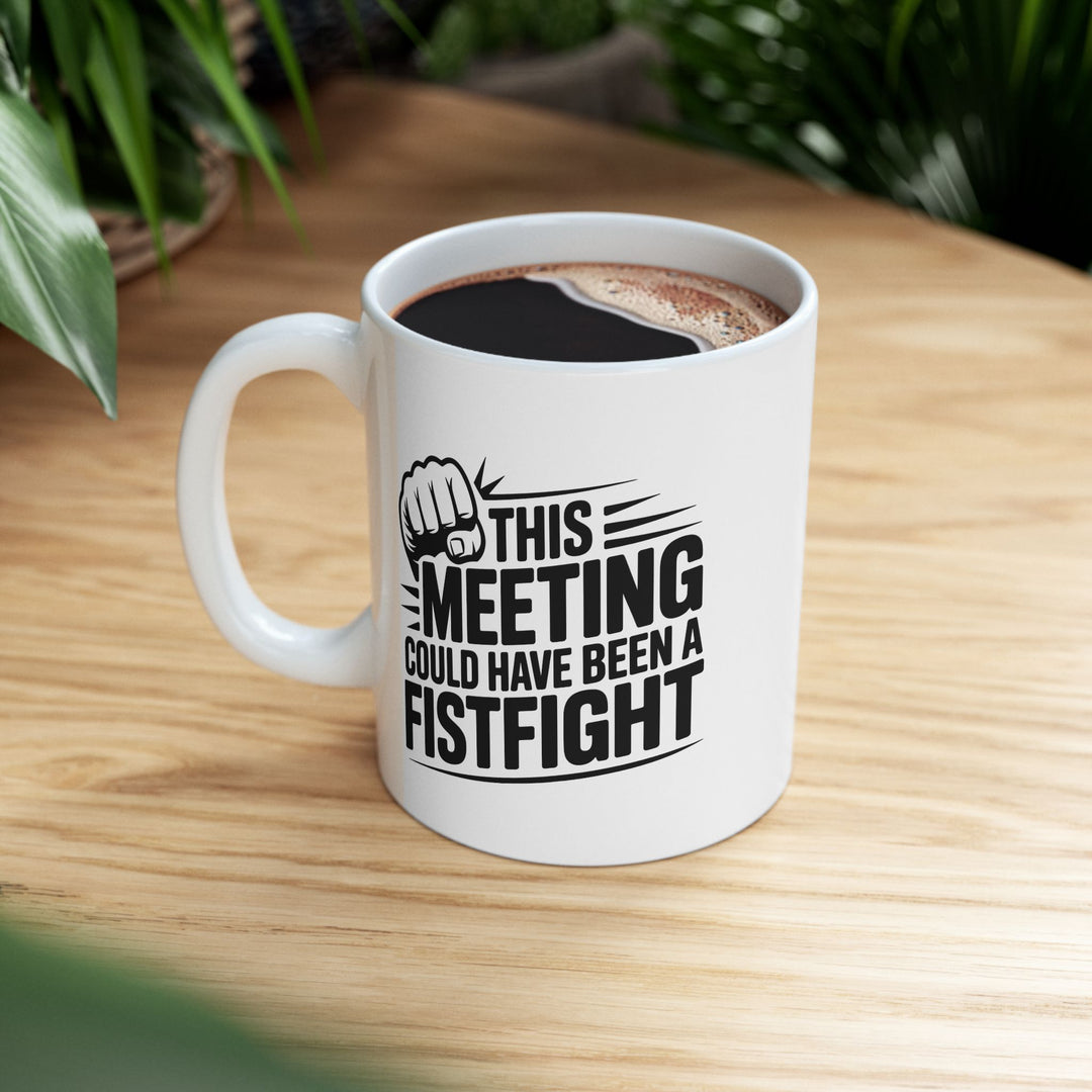 Meeting Could Be A Fist Fight Mug