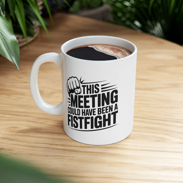 Meeting Could Be A Fist Fight Mug
