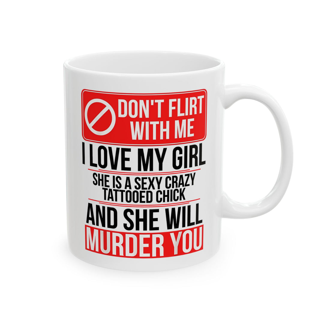 Don,t Flirt With Me Ceramic Mug