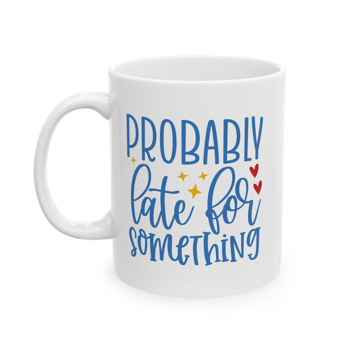 Probably Late For Something Mug