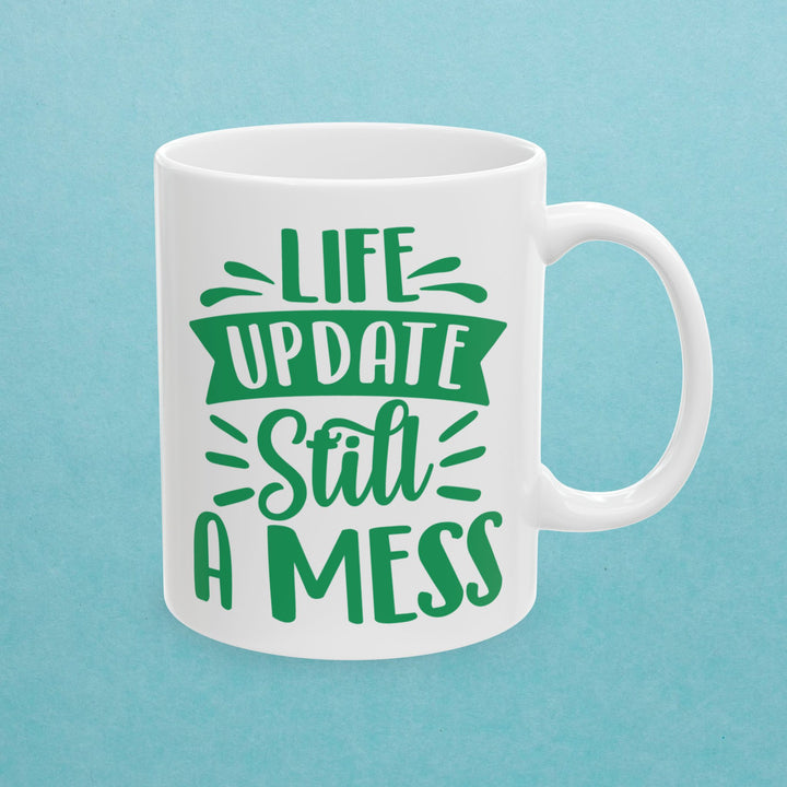 Life Update Still A Mess Mug