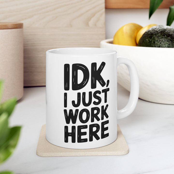 IDK I Just Work Here Mug