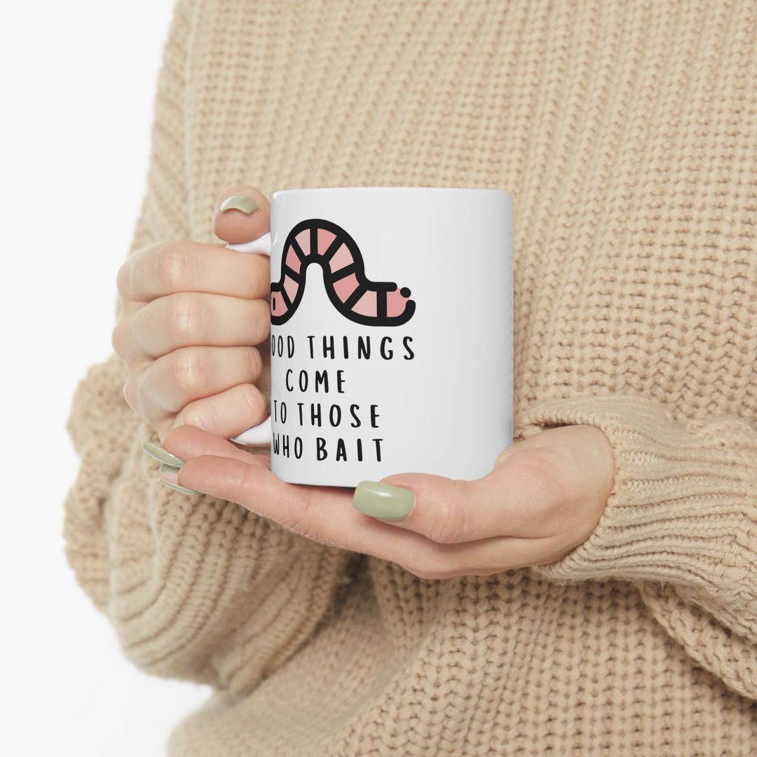 Good Things Come To Those That Bait Mug