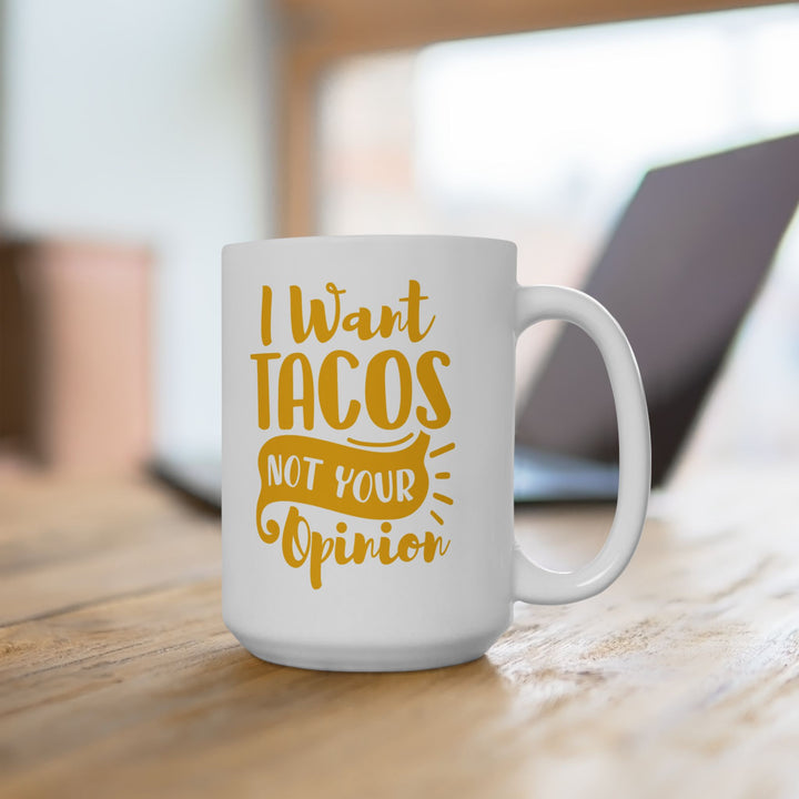 I Want Tacos, Not Your Opinion Mug