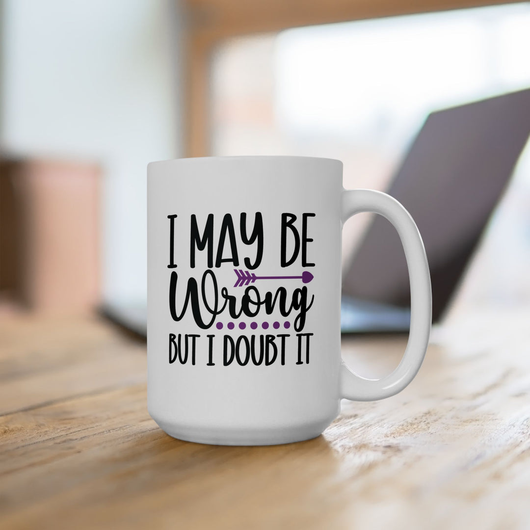 I May Be Wrong But I Doubt It Mug