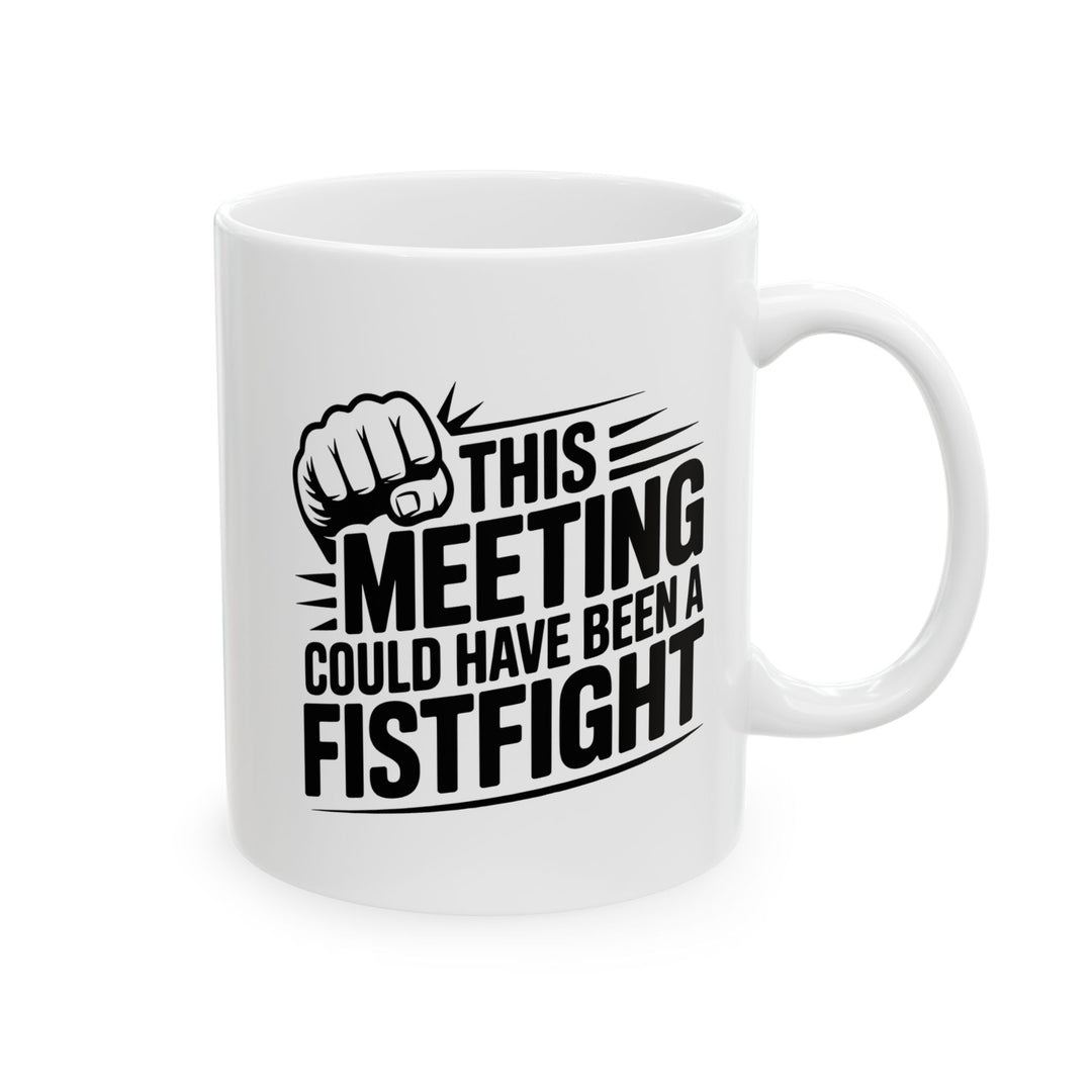 Meeting Could Be A Fist Fight Mug