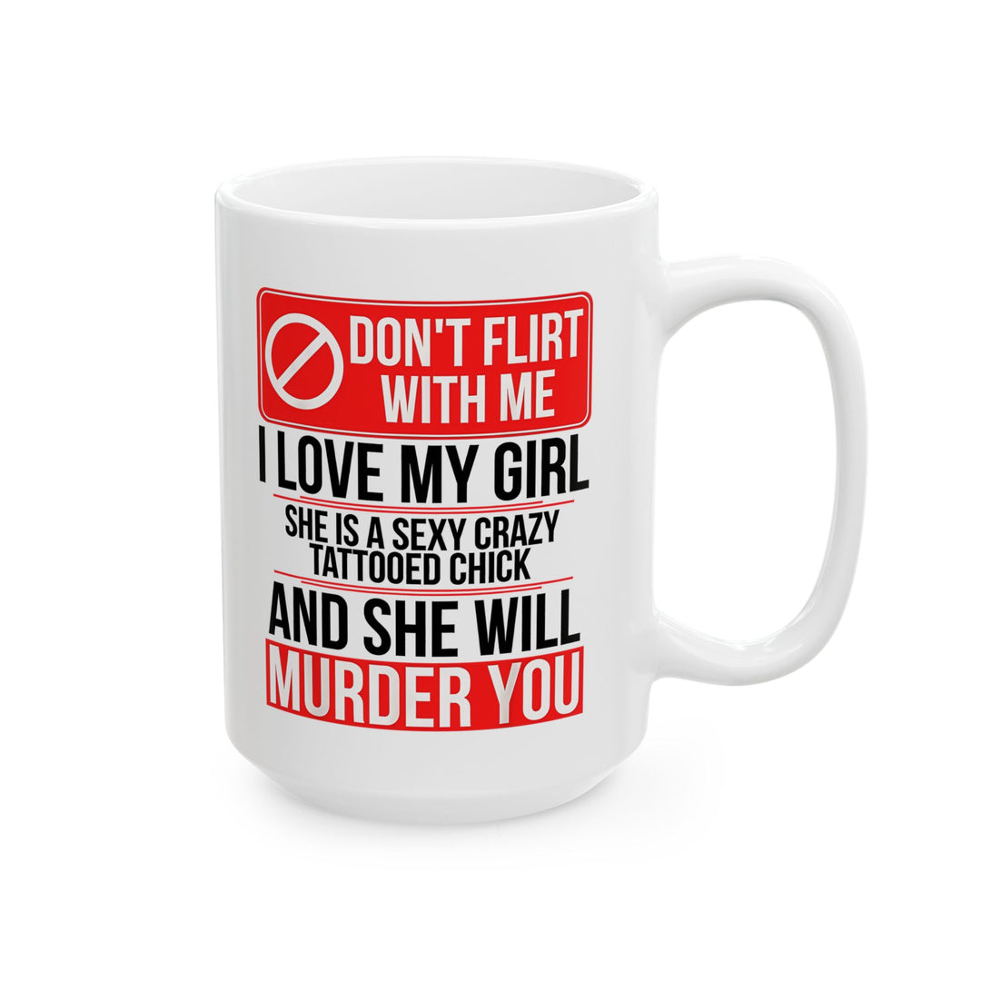 Don,t Flirt With Me Ceramic Mug