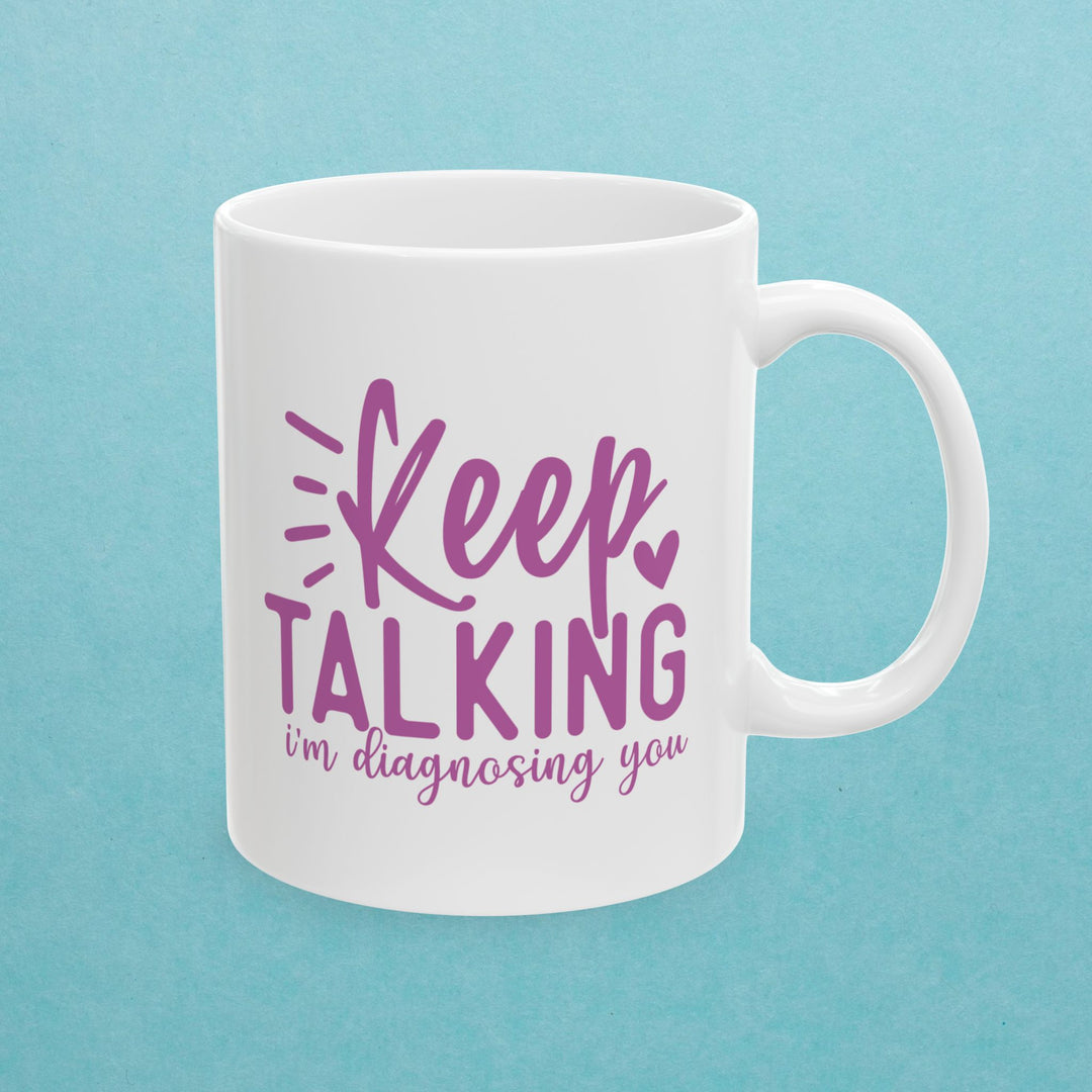 Keep Talking, I'm Diagnosing You Mug