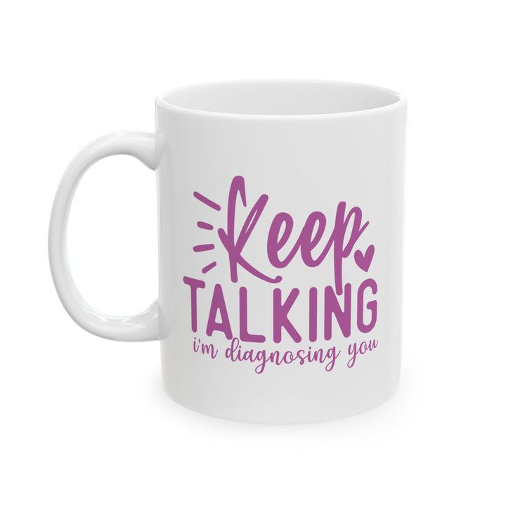 Keep Talking, I'm Diagnosing You Mug