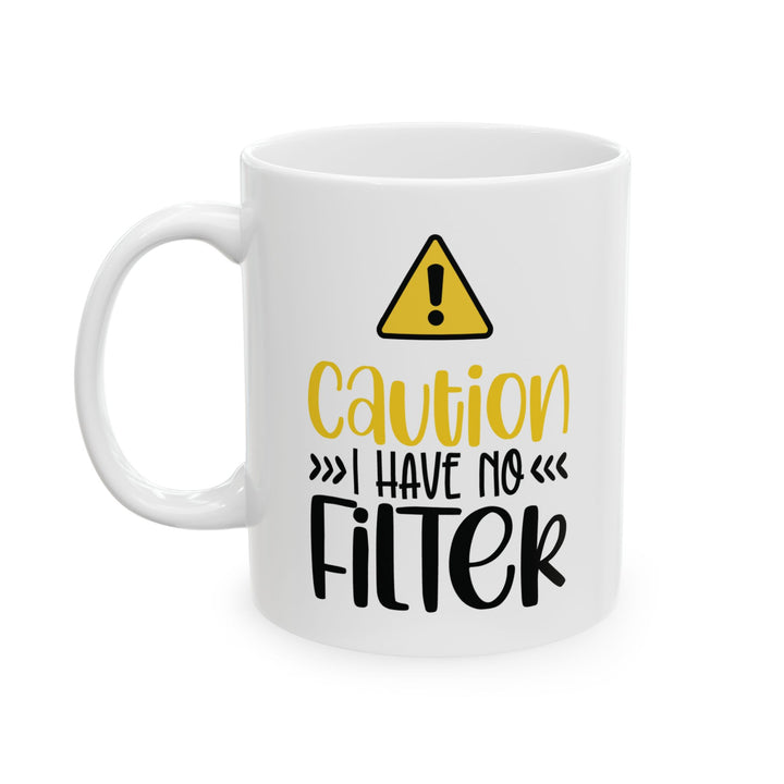 Caution I Have No Filter Mug