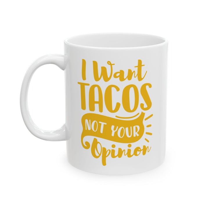 I Want Tacos, Not Your Opinion Mug